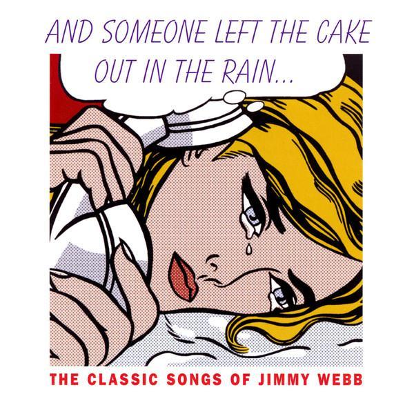  - And Someone Left The Cake Out In The Rain... (The Classic Songs Of Jimmy Webb)