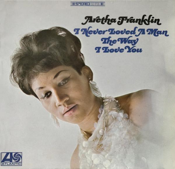 Aretha Franklin - I Never Loved A Man The Way I Love You