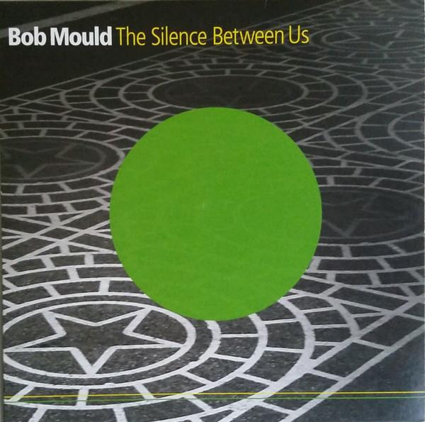 Bob Mould - The Silence Between Us