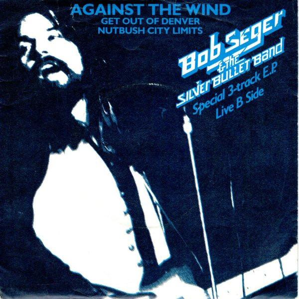 Bob Seger And The Silver Bullet Band - Against The Wind