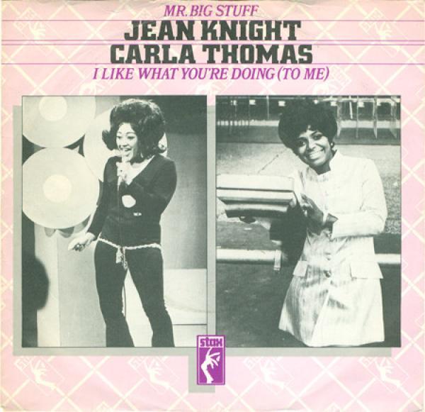 Carla Thomas, Jean Knight - Mr. Big Stuff / I Like What You're Doing To Me