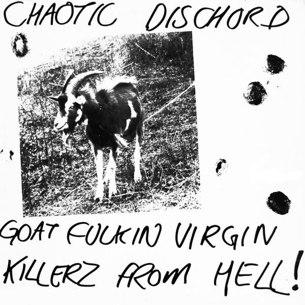 Chaotic Dischord - Goat Fuckin Virgin Killerz From Hell!