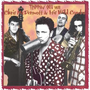 Chris Mcdermott & His Wild Combo - Trippin` Out With