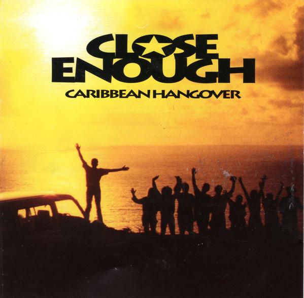 Close Enough (4) - Caribbean Hangover