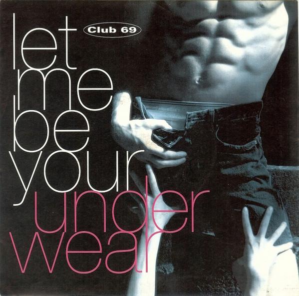 Club 69 - Let Me Be Your Underwear