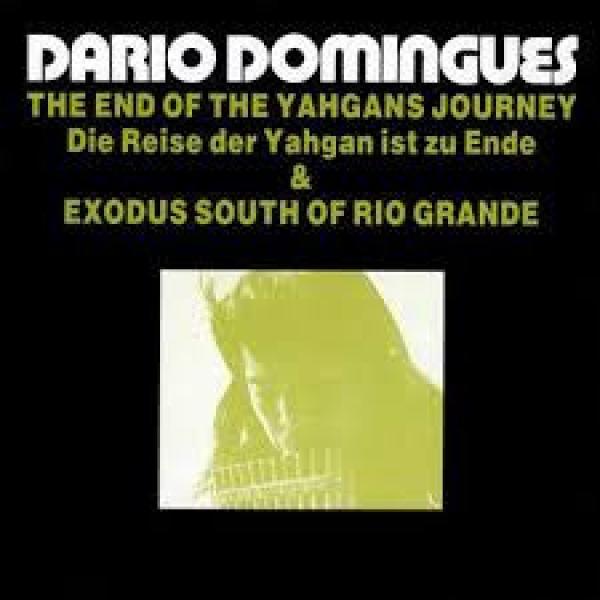 Dario Domingues - The End Of The Yahgans Journey (Die Reise Der Yahgan Ist Zu Ende) & Exodus South Of Rio Grande