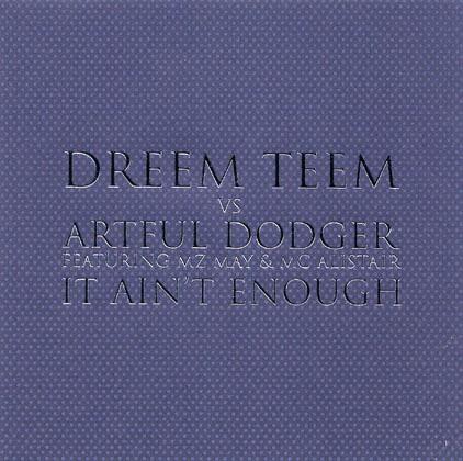 Dreem Teem, Artful Dodger, MZ May, MC Alistair - It Ain't Enough