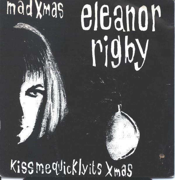 Eleanor Rigby - Mad Xmas / Kiss Me Quickly It's Christmas