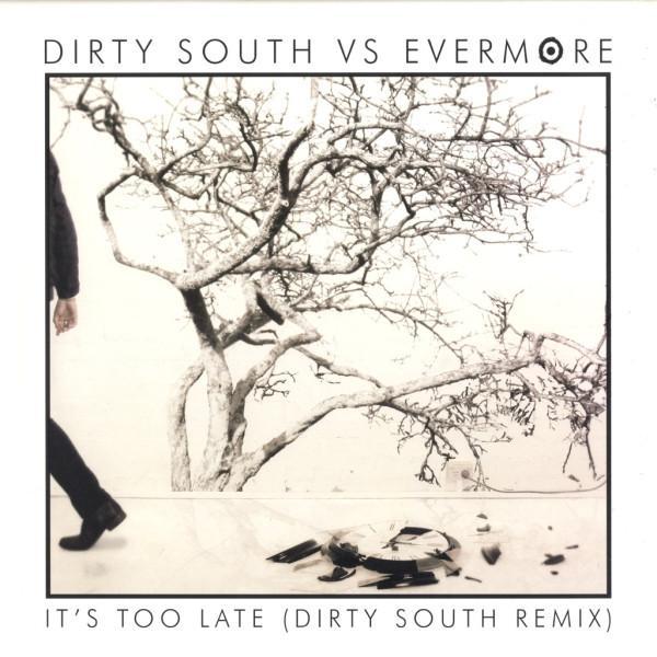 Evermore, Dirty South (2) - It's Too Late (Dirty South Remix)