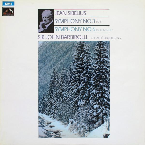 Hallé Orchestra, Sir John Barbirolli, Jean Sibelius - Symphony No. 3 In C Major, Op. 52 / Symphony No. 6 In D Minor, Op. 104