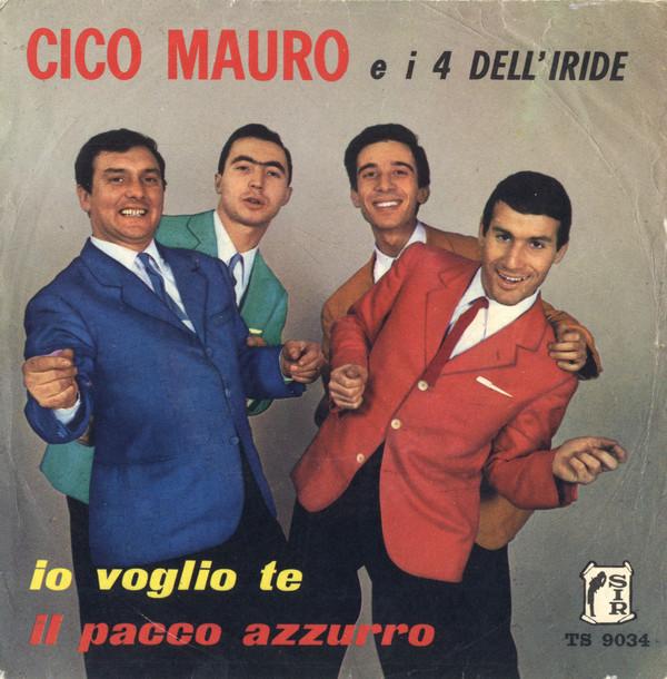 I 4 Dell'Iride, Cico Mauro - Io Voglio Te / Il Pacco Azzurro