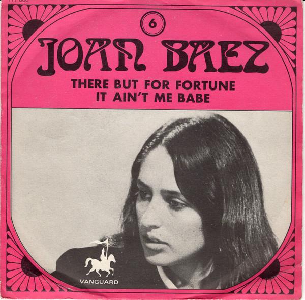 Joan Baez - There But For Fortune / It Ain't Me Babe