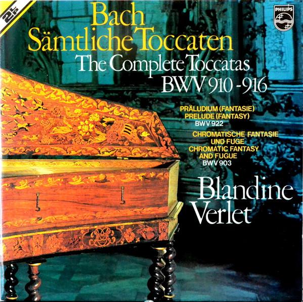 Johann Sebastian Bach, Blandine Verlet - Sämtliche Toccaten = The Complete Toccatas, BWV 910-916 / Präludium (Fantasie) = Prelude (Fantasy), BWV 922 / Chromatische Fantasie Und Fugue = Chromatic Fantasy And Fugue, BWV 903