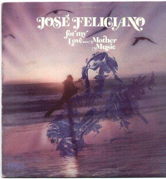 José Feliciano - For My Love...Mother Music
