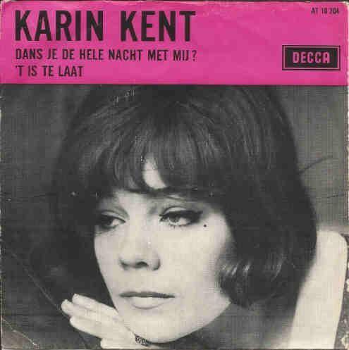 Karin Kent - Dans Je De Hele Nacht Met Mij? / 't Is Te Laat