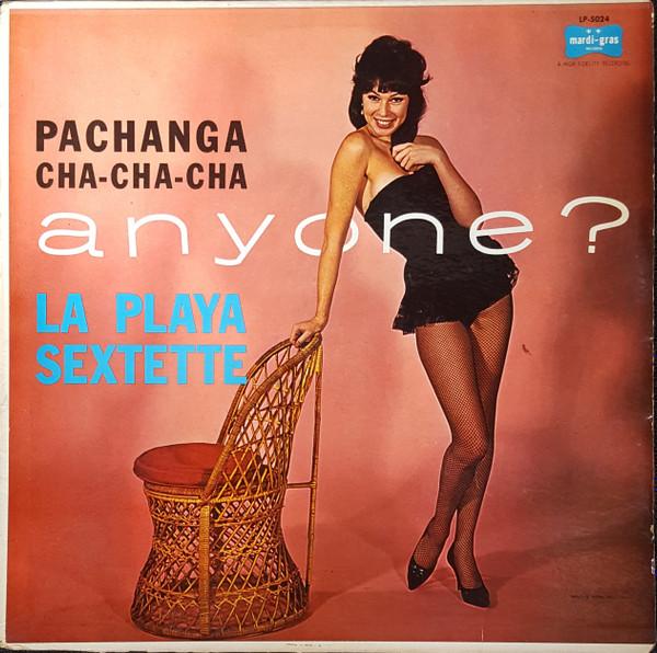 La Playa Sextet - Pachanga Cha - Cha - Cha Anyone?