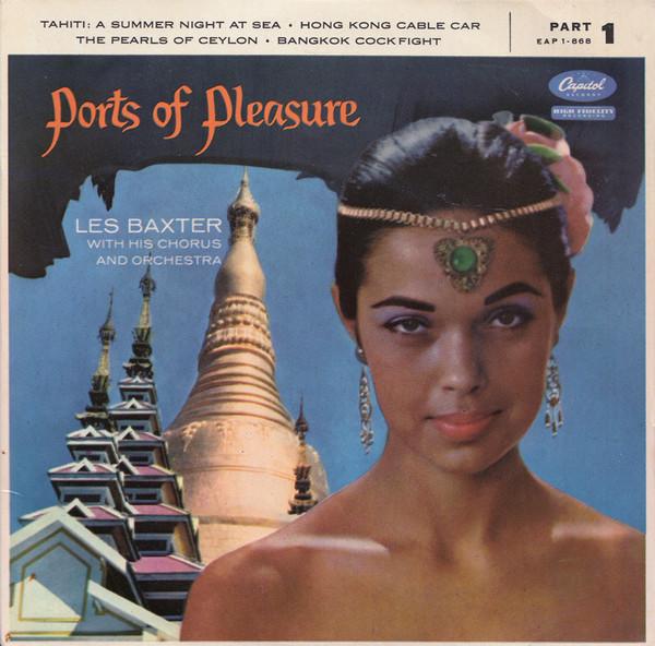 Les Baxter, His Chorus And Orchestra - Ports Of Pleasure (Part 1)