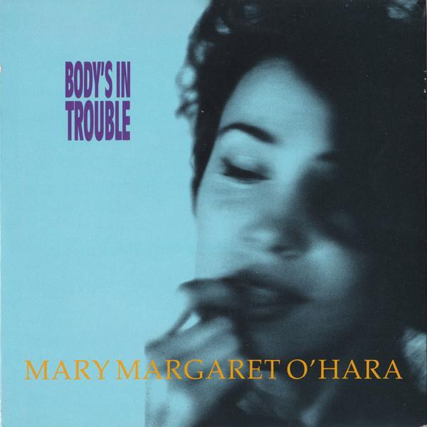Mary Margaret O'Hara - Body's In Trouble