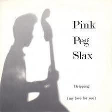 Pink Peg Slax - Dripping (My Love For You)