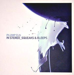 Plump DJs - In Stereo / Squeaks & Bleeps