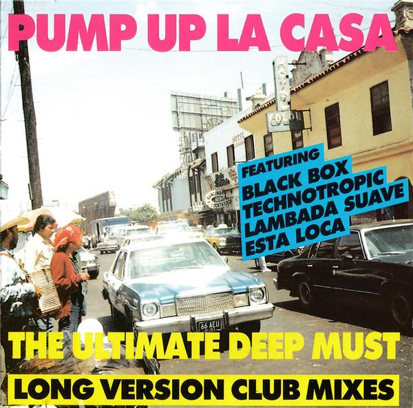  - Pump Up La Casa (The Ultimate Deep Must) (Long Version Club Mixes)