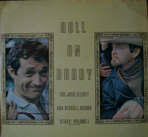 Ramblin' Jack Elliott, Derroll Adams - Roll On Buddy, The Jack Elliott And Derroll Adams Story: Volume I