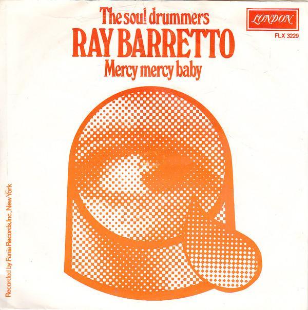Ray Barretto - The Soul Drummers / Mercy Mercy Baby