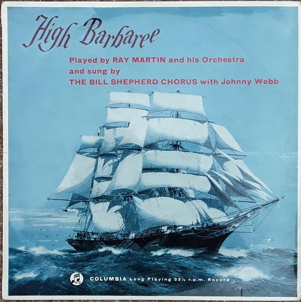 Ray Martin And His Orchestra, The Bill Shepherd Chorus, Johnny Webb (3) - High Barbaree!