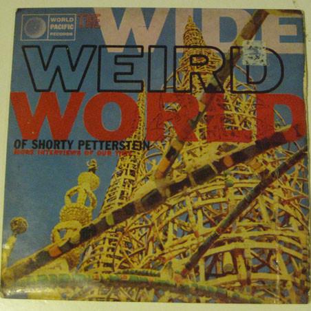 Shorty Petterstein - The Wide Weird World Of Shorty Petterstein More Interviews Of Our Time