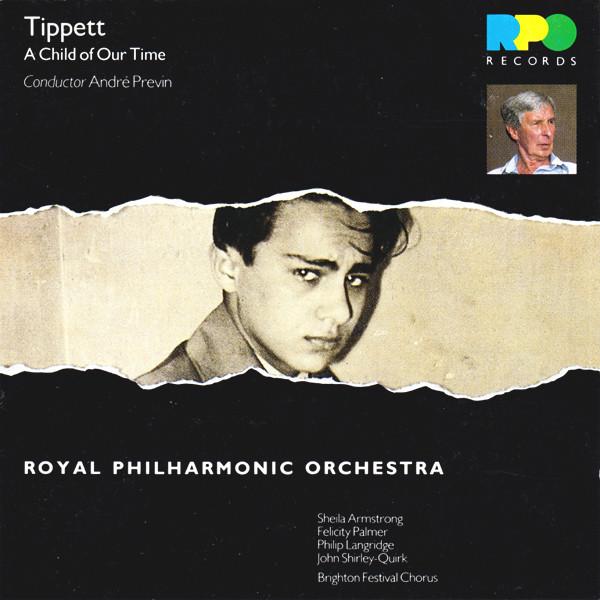 Sir Michael Tippett, The Royal Philharmonic Orchestra, André Previn, Sheila Armstrong, Felicity Palmer, Philip Langridge, John Shirley-Quirk, Brighton Festival Chorus - A Child Of Our Time