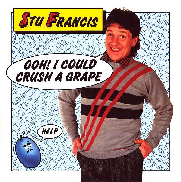 Stu Francis - Ooh! I Could Crush A Grape