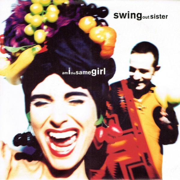 Swing Out Sister - Am I The Same Girl