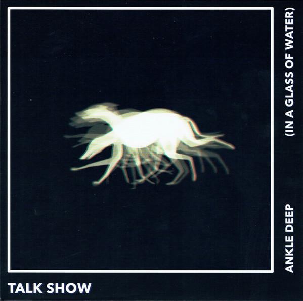 Talk Show (2) - Ankle Deep (In A Warm Glass Of Water)