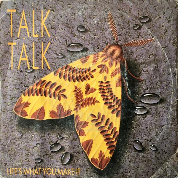 Talk Talk - Life's What You Make It