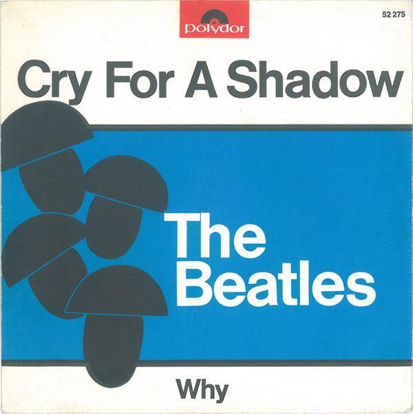 The Beatles - Cry For A Shadow / Why