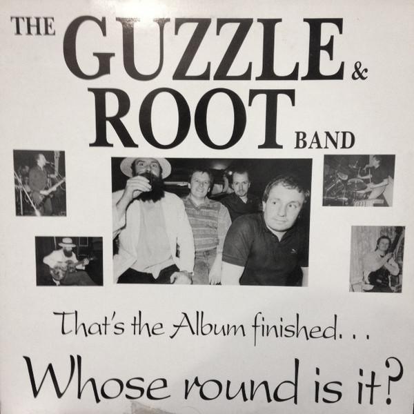The Guzzle & Root Band - That's The Album Finished...Whose Round Is It?