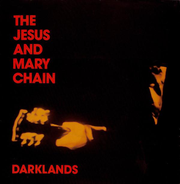 The Jesus And Mary Chain - Darklands