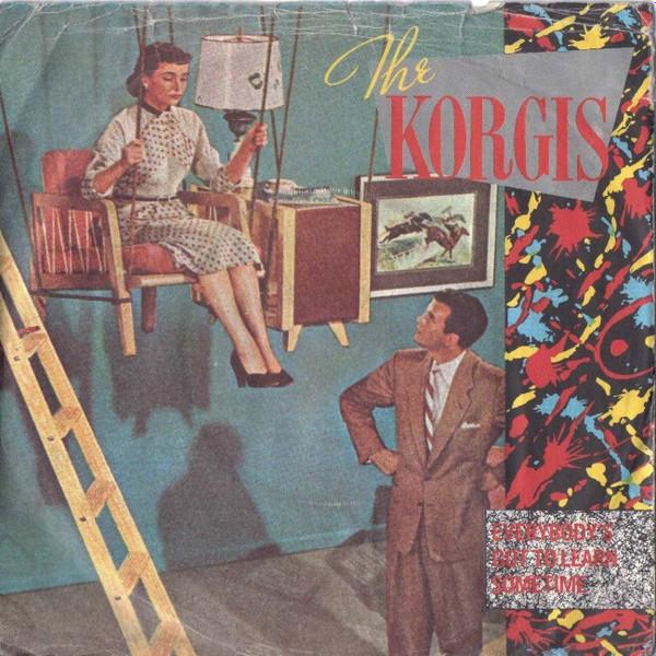 The Korgis - Everybody's Got To Learn Sometime