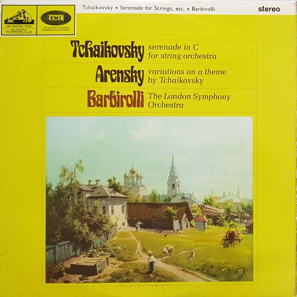The London Symphony Orchestra, Anton Stepanovich Arensky, Sir John Barbirolli, Pyotr Ilyich Tchaikovsky - Serenade In C For String Orchestra / Variations On A Theme By Tchaikovsky