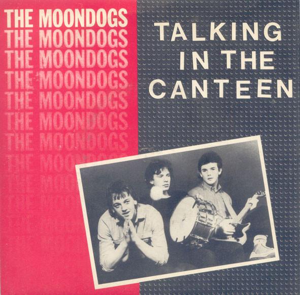 The Moondogs - Talking In The Canteen