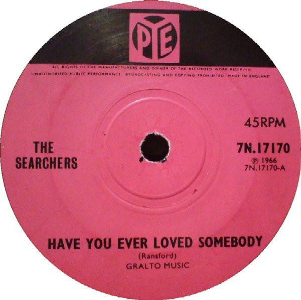 The Searchers - Have You Ever Loved Somebody
