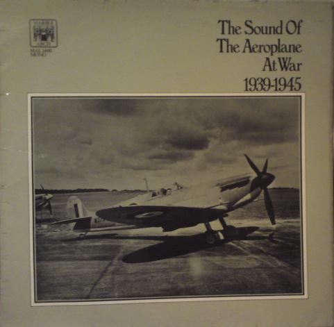  - The Sound Of The Aeroplane At War 1939-1945