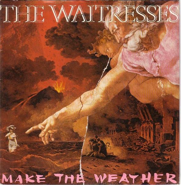 The Waitresses - Make The Weather