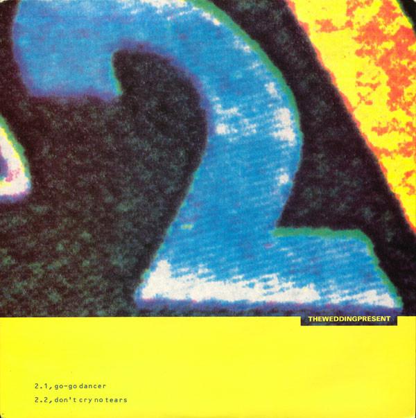 The Wedding Present - Go-Go Dancer / Don't Cry No Tears