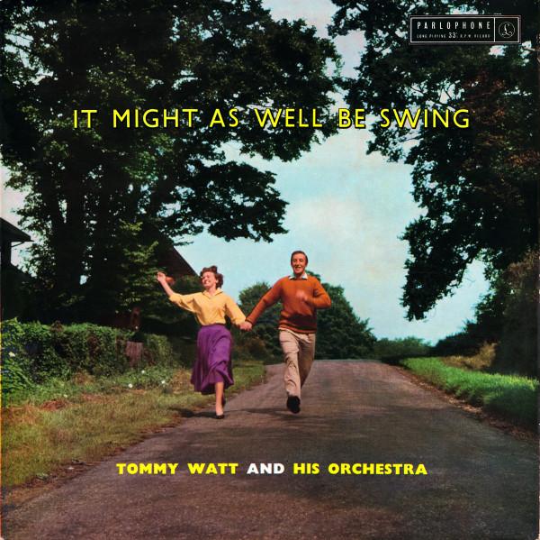 Tommy Watt And His Orchestra - It Might As Well Be Swing