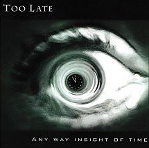 Too Late - Any Way Insight Of Time
