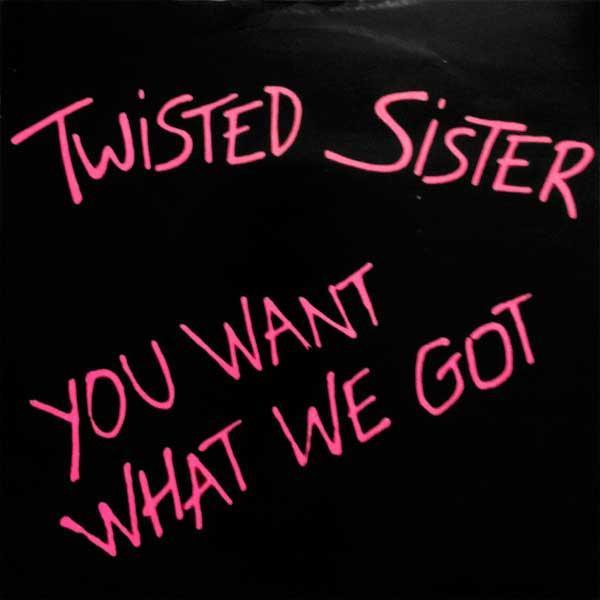 Twisted Sister - You Want What We Got