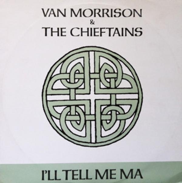 Van Morrison, The Chieftains - I'll Tell Me Ma