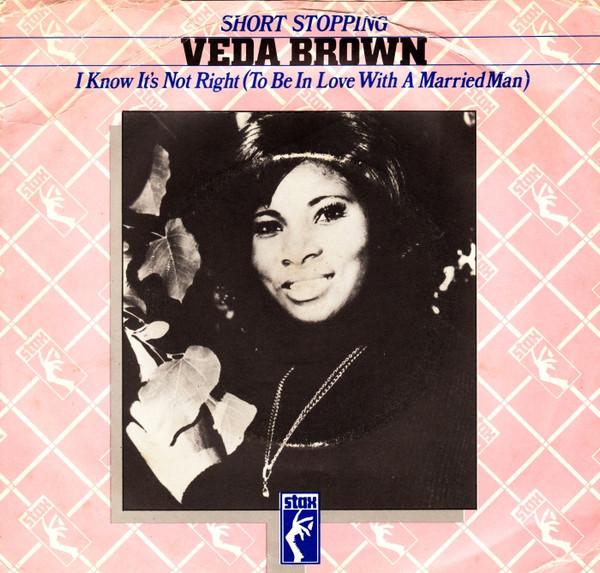 Veda Brown - Short Stopping / I Know It's Not Right (To Be In Love With A Married Man)