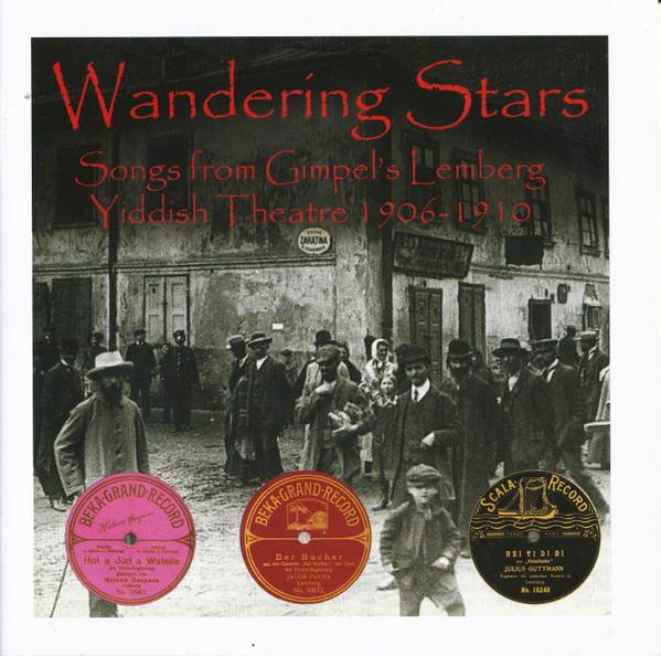  - Wandering Stars - Songs From Gimpel's Lemberg Yiddish Theatre 1906-1910